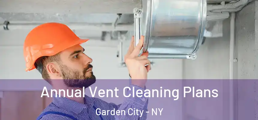  Annual Vent Cleaning Plans Garden City - NY