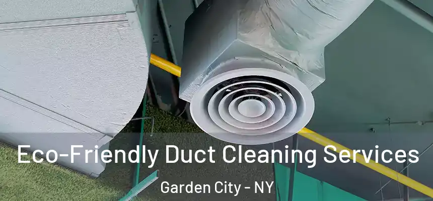  Eco-Friendly Duct Cleaning Services Garden City - NY