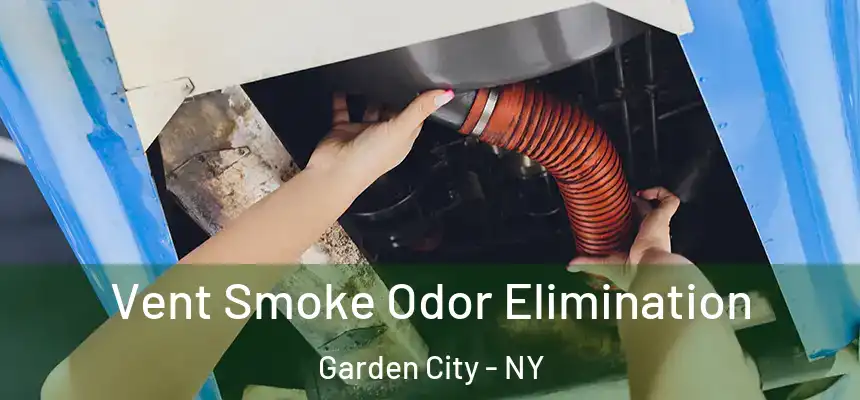  Vent Smoke Odor Elimination Garden City - NY